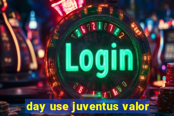 day use juventus valor